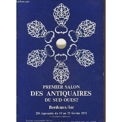 Premier Salon Des Antiquaires Du Sud Ouest : Bordeaux Lac - 250 Exposants Du 13 Au 23 Février 1975