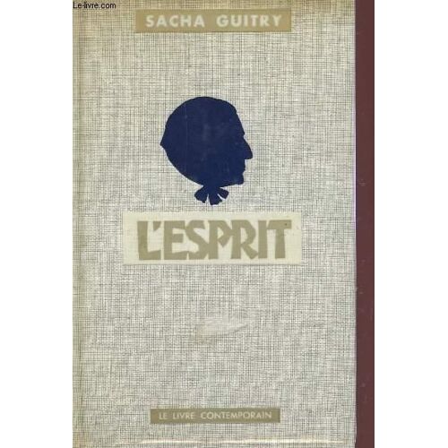 Sacha Guitry, L'esprit, Edition Le Livre Contemporain, 1958, Bel Exemplaire