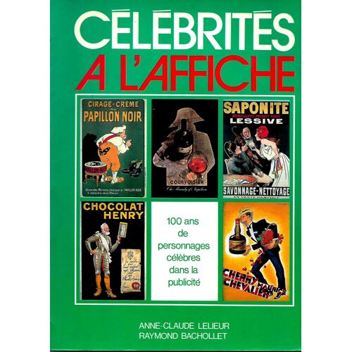 Célébrités À L'affiche - 100 Ans De Personnages Célèbres Dans La Publicité - Anne-Claude Lelieur - Raymond Bachollet - Conti - 1989 -