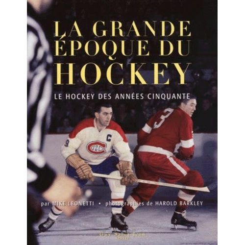 La Grande Époque Du Hockey - Le Hockey Des Années Cinquante