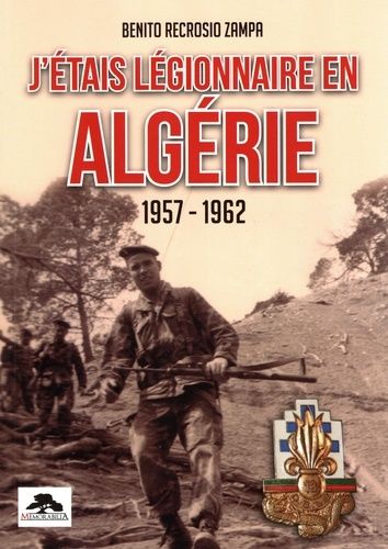 J'étais Légionnaire En Algérie (1957-1962)