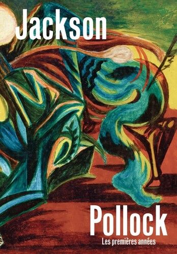 Jackson Pollock - Les Premières Années (1934-1947)