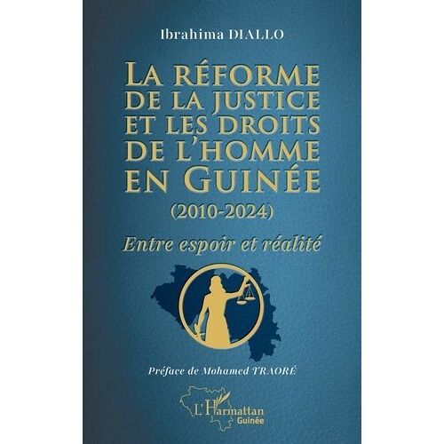 La Réforme De La Justice Et Les Droits De L'homme En Guinée (2010-2024) - Entre Espoir Et Réalité