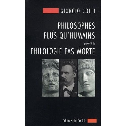 Philosophes Plus Qu'humains Précédé De Philologie Pas Morte