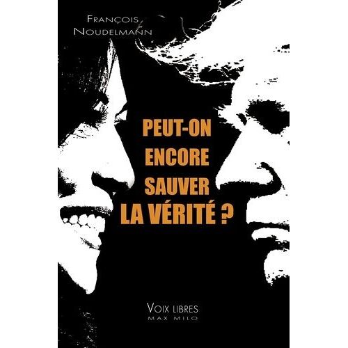 Peut-On Encore Sauver La Vérité ?