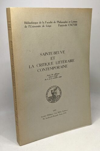 Sainte-Beuve Et La Critique Littéraire Contemporaine - Acte Du Colloque Tenu À Liège Du 6 Au 8 Octobre 1969 - Bibliothèque De La Faculté De Philosophie Et Lettre De L'université De Liège