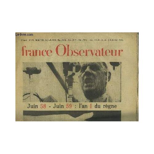 France Observateur N°473 - 10ème Année : Juin 58, Juin 1959 L'an I Du Règne - Comment Le Patronat Fait De La Politique - Six Heures Entre La Vie Et La Mort - L'inde Malade De La Faim - Karl ...