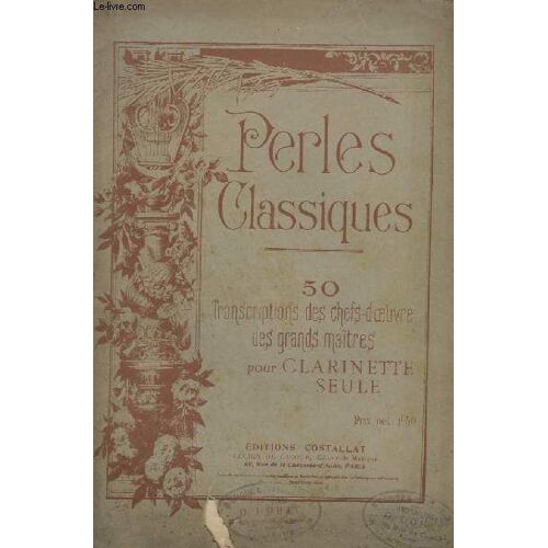 Perles Classiques - 50 Transcriptions Des Chefs D'oeuvre Des Grands Maitres Pour Clarinette Seule.