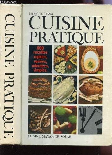Cuisine Pratique - 600 Recettes Rapides, Rapides, Variees, Minutees, Simples.