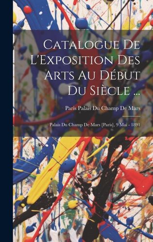 Catalogue De L'exposition Des Arts Au Début Du Siècle ...