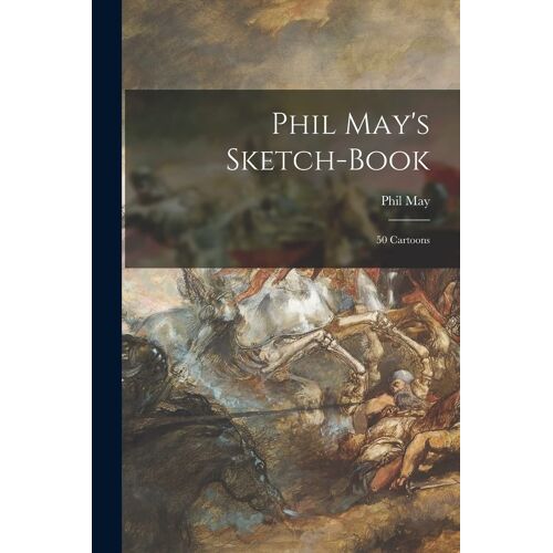 Phil May's Sketch-Book: 50 Cartoons