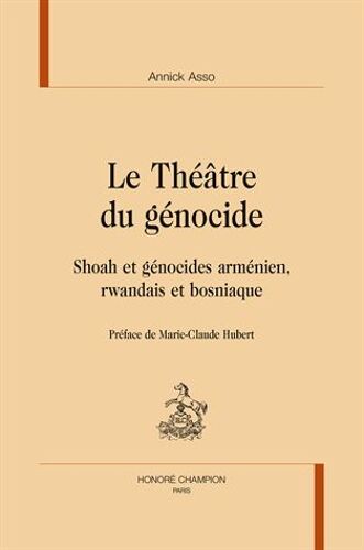 Le Théâtre Du Génocide - Shoah Et Génocides Arménien, Rwandais Et Bosniaque