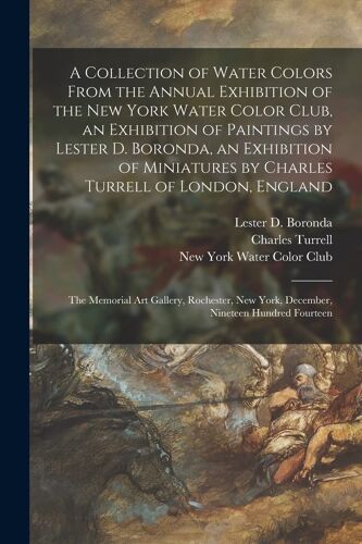 A Collection Of Water Colors From The Annual Exhibition Of The New York Water Color Club, An Exhibition Of Paintings By Lester D. Boronda, An Exhibiti
