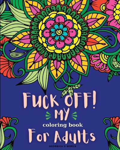 Fuck Off! My Coloring Book For Adults