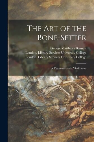 The Art Of The Bone-Setter [Electronic Resource]: A Testimony And A Vindication