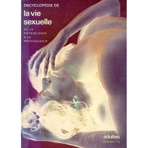 Encyclopedie De La Vie Sexuelle Adulte.  De La Physiologie A La Psychologie.