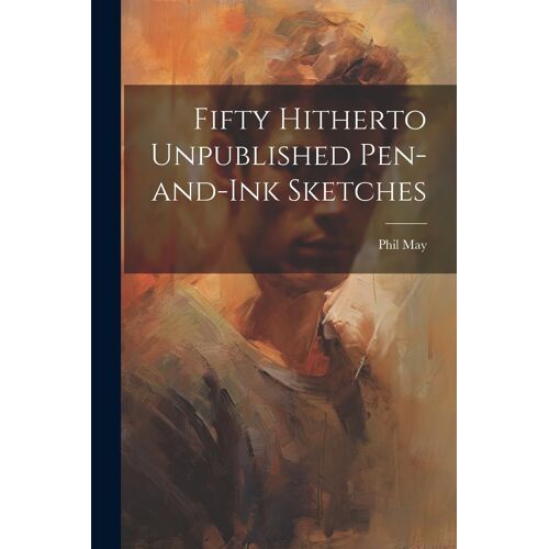 Fifty Hitherto Unpublished Pen-And-Ink Sketches