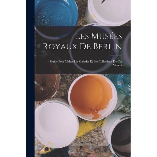 Les Musées Royaux De Berlin