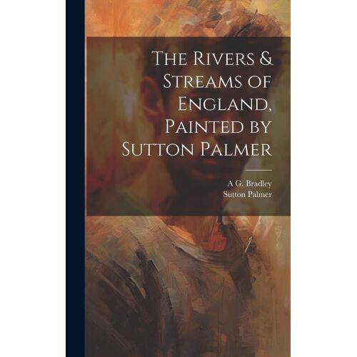 The Rivers & Streams Of England, Painted By Sutton Palmer