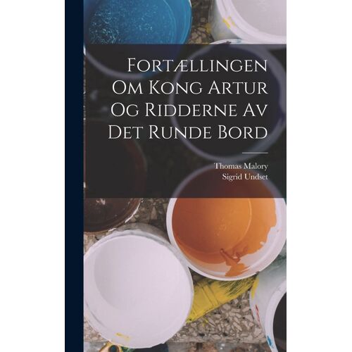 Fortællingen Om Kong Artur Og Ridderne Av Det Runde Bord