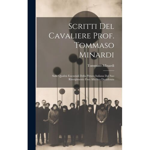 Scritti Del Cavaliere Prof. Tommaso Minardi: Sulle Qualità Essenziali Della Pittura Italiana Dal Suo Risorgimento Fino Alla Sua Decadenza