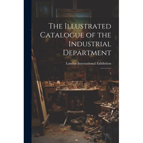 The Illustrated Catalogue Of The Industrial Department: 3