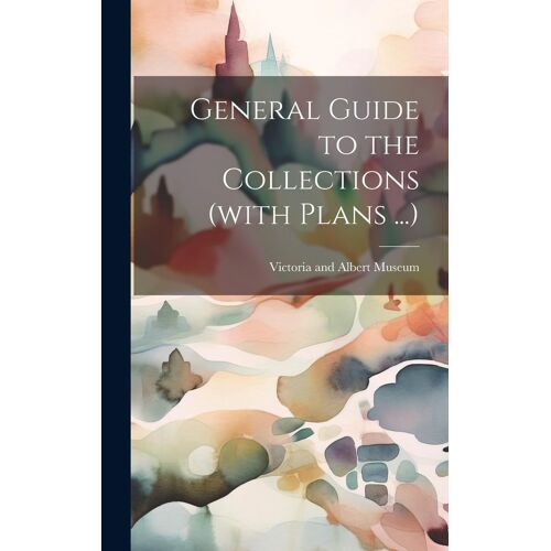 General Guide To The Collections (With Plans ...)