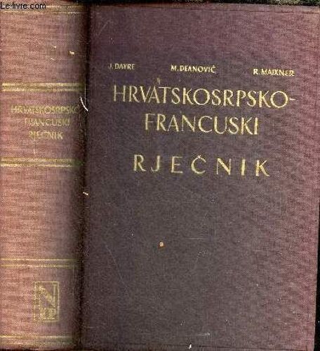 Dictionnaire Croate Ou Serbe-Français / Hrvatskosrpsko-Francuski Rjecnik - Iie Édition Complétée.
