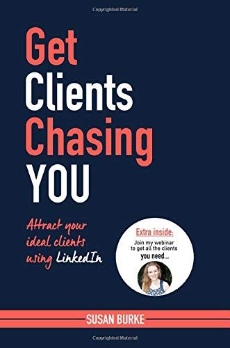 Get Clients Chasing You: Attract Your Ideal Clients Using Linkedin