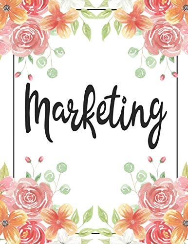 Marketing: 100 Pages College Ruled 8.5 X 11 Notebook - 1 Subject - Flower Chic - For Students, Teachers, Ta's, Note Taking, High