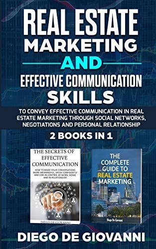 Real Estate Marketing And Effective Communication Skills: Ability To Convey Effective Communication In Real Estate Marketing Through Social Networks, Negotiations And Personal Relationship. 2booksin1