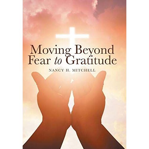 Moving Beyond Fear To Gratitude