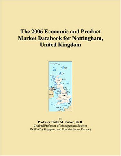 The 2006 Economic And Product Market Databook For Nottingham, United Kingdom