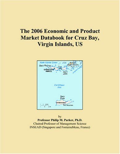 The 2006 Economic And Product Market Databook For Cruz Bay, Virgin Islands, Us