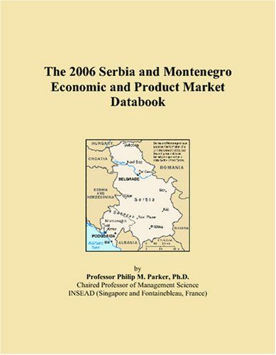 The 2006 Serbia And Montenegro Economic And Product Market Databook
