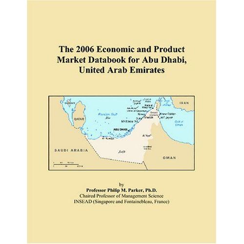 The 2006 Economic And Product Market Databook For Abu Dhabi, United Arab Emirates