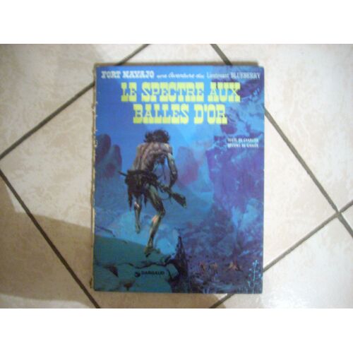 Fort Navajo Une Aventure Du Lieutenant Blueberry : Le Spectre Aux Balles D Or