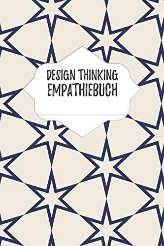Design Thinking Empathiebuch: Notizbuch Für Interviews Im Design Thinking Prozess | Für Den Iterativen Und Agilen Prozess In Der Unternehmensentwicklung