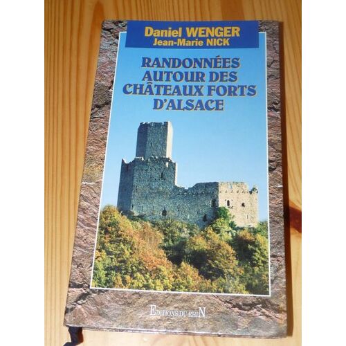 Randonnées Autour Des Châteaux Forts D'alsace - 30 Parcours Inédits, Des Confins Du Palatinat À La Frontières Suisse