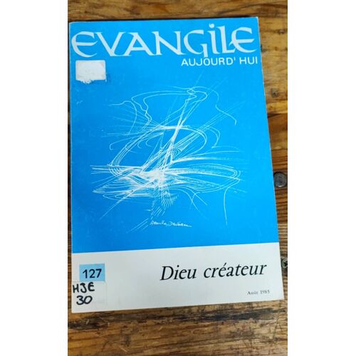 Evangile Aujourd'hui. Dieu Créateur. N°127. Août 1985