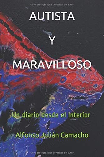 Autista Y Maravilloso: Un Diario Desde El Interior