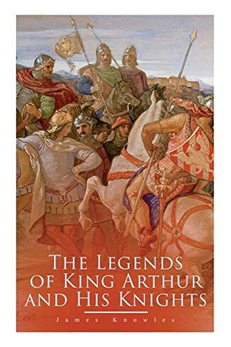 The Legends Of King Arthur And His Knights