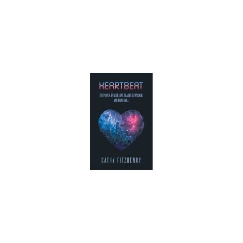 Heartbeat The Power Of Bold Love, Beautiful Wisdom, And Brave Will