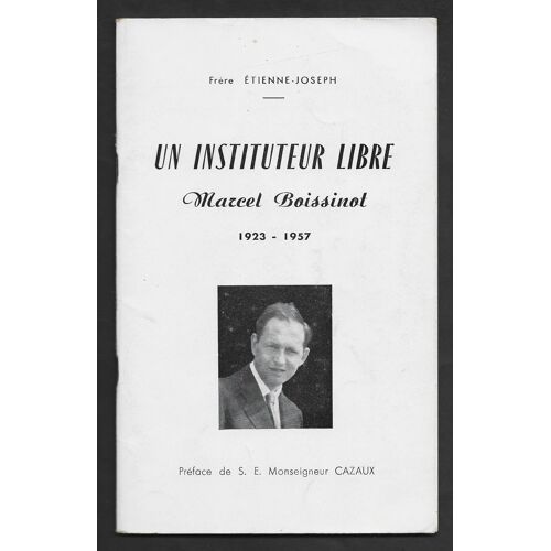 Un Instituteur Libre Marcel Boissinot . 1923 - 1957