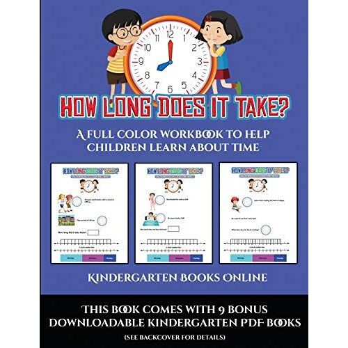 Kindergarten Books Online (How Long Does It Take?): A Full Color Workbook To Help Children Learn About Time