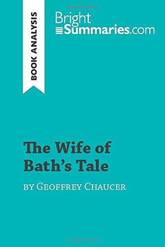 The Wife Of Bath's Tale By Geoffrey Chaucer (Book Analysis): Detailed Summary, Analysis And Reading Guide (Brightsummaries.Com)