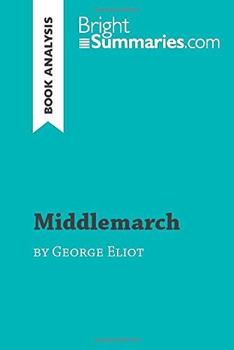 Middlemarch By George Eliot (Book Analysis): Detailed Summary, Analysis And Reading Guide