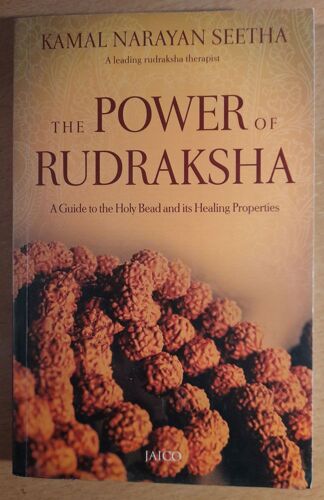 The Power Of Rudraksha - A Guide To The Holy Bead And Its Healing Properties