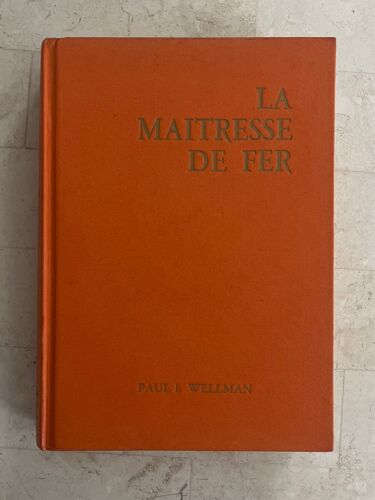 La Maîtresse De Fer, Par Paul I. Wellman 