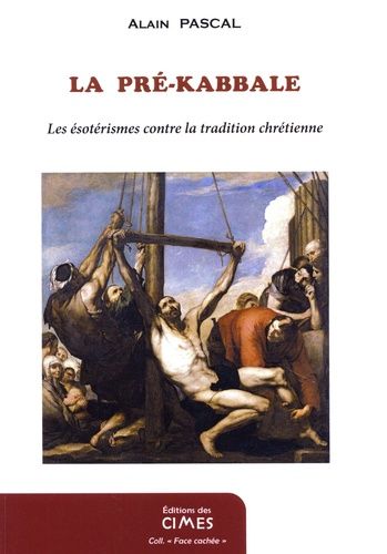 La Guerre Des Gnoses - Les Ésotérismes Contre La Tradition Chrétienne - La Pré-Kabbale